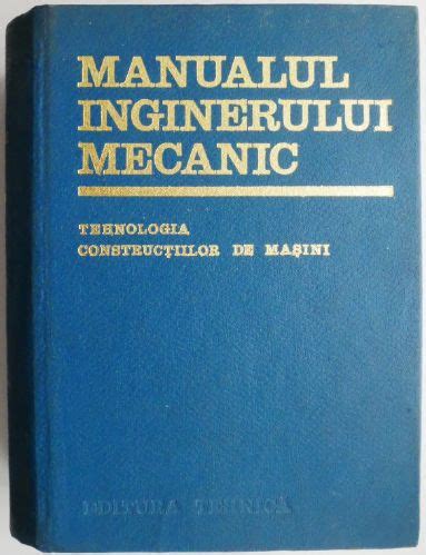 Manualul Inginerului Mecanic Tehnologia Constructiilor De Masini