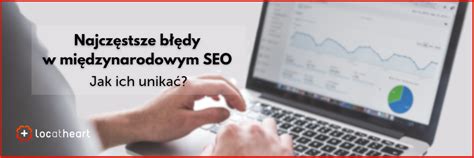 Najczęstsze błędy w międzynarodowym SEO i jak ich unikać agencja