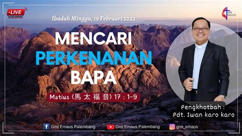 Ibadah Minggu 19 Februari 2023 Mencari Perkenanan Bapa Pdt Iwan