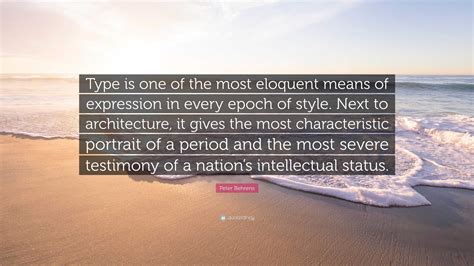 Peter Behrens Quote Type Is One Of The Most Eloquent Means Of