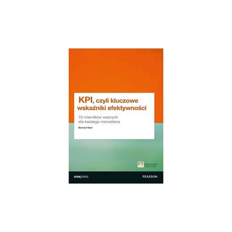 KPI czyli kluczowe wskaźniki efektywności 75 mierników ważnych dla