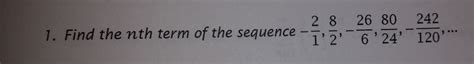 Solved Find the nth term of the sequence - 2/1, 8/2, -26/6, | Chegg.com 