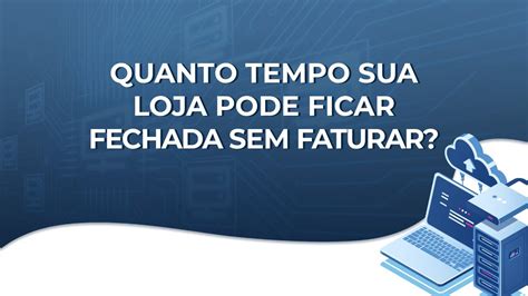 Quanto Tempo Sua Loja Pode Ficar Fechada Sem Faturar Youtube