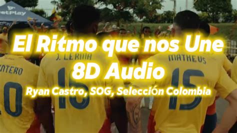 Ryan Castro Sog Selección Colombia El Ritmo Que Nos Une 8d Audio