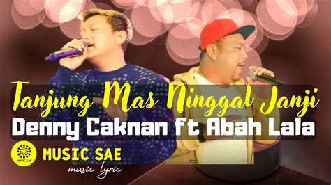 Tanjung Mas Ninggal Janji Denny Caknan Ft Abah Lala Lirik Music Sae