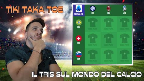 TIKI TAKA TOE IL TRIS SUL MONDO DEL CALCIO YouTube