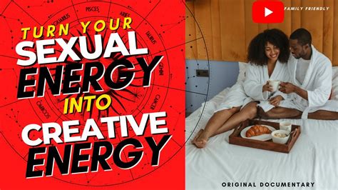 How To Turn Your Sexual Energy Into Creative Energy Howto Youtube