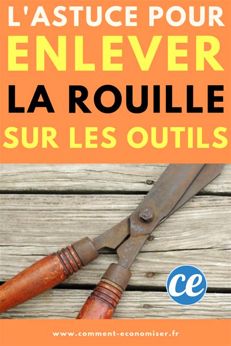 L Astuce Magique Pour Enlever La Rouille Sur Les Outils Enlever La