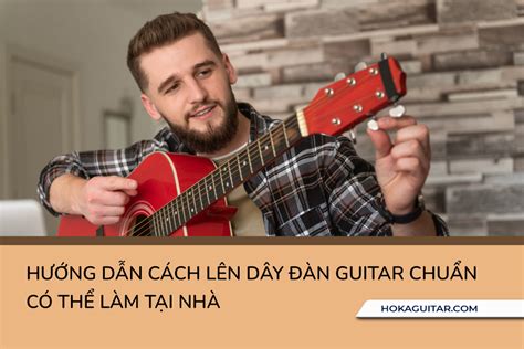 10 Hợp Âm Đàn Guitar Cơ Bản Và Đầy Đủ Nhất Cho Người Mới