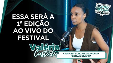 ESSA SERÁ A 1ª EDIÇÃO AO VIVO DO FESTIVAL VALÉRIA CUSTÓDIO POD DA