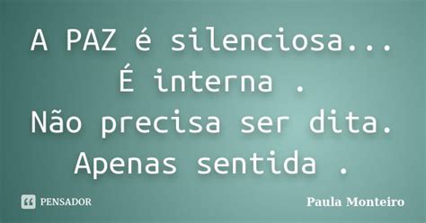 A Paz é Silenciosa É Interna Não Paula Monteiro Pensador