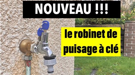 NOUVEAU Le robinet de puisage à clé YouTube