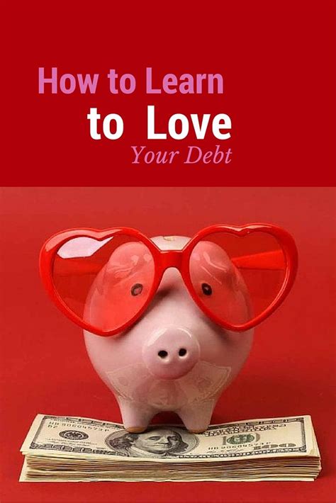 How To Learn To Love Your Debt Debt Money Saving Tips