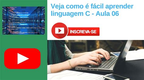 Veja como é fácil aprender linguagem C Aula 06 YouTube