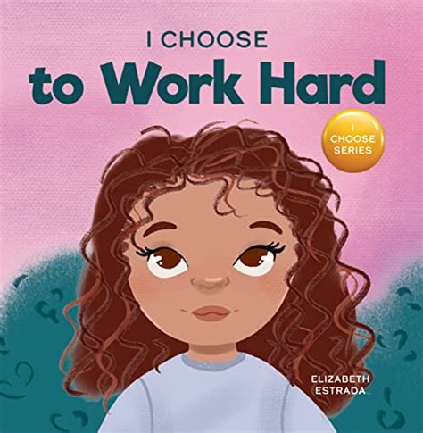 Amazon I Choose To Work Hard A Rhyming Picture Book About Working