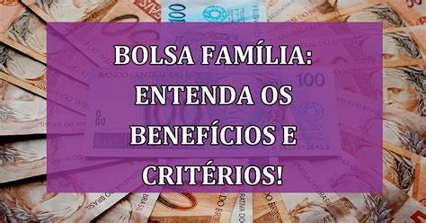 Bolsa Família Entenda Os Benefícios E Critérios Em 2024 Jornal Dia