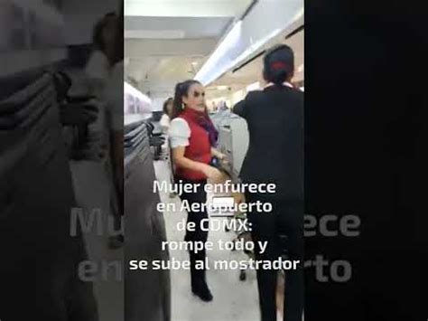 Aeropuerto Internacional De CDMX Mujer Enloquece Y Rompe Todo Ve