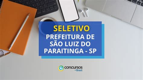 Prefeitura São Luiz do Paraitinga SP até R 6 5 mil em seletivo