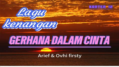 GERHANA DALAM CINTA ARIEF OVHI FIRSTY COVER KONTEN12 YouTube