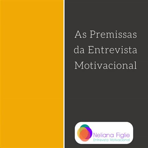 Premissas Da Entrevista Motivacional Dra Neliana Buzi Figlie