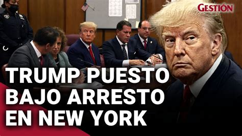 DONALD TRUMP Todo Sobre Su Arresto En New York E Imputado Por 34