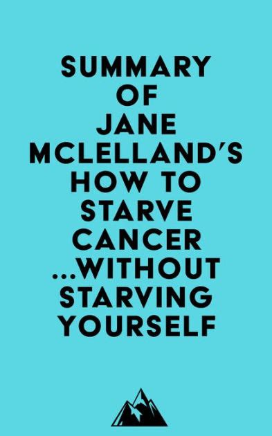 Summary Of Jane Mclellands How To Starve Cancer Without Starving