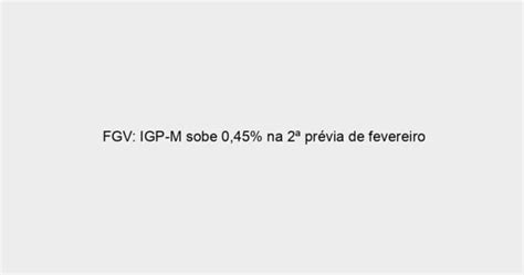 Fgv Igp M Sobe Na Pr Via De Fevereiro Blog Do Zap