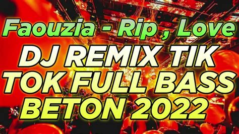 Dj Rip Love Faouzia Tik Tok Remix Full Bass 2022 Dj Dugem Paling