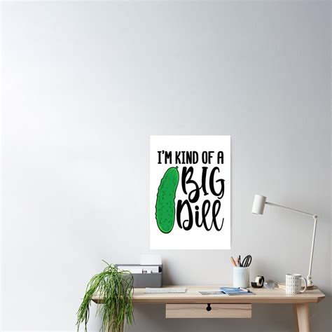 Im Kind Of A Big Dill Stickers Poster By Gnoga Redbubble