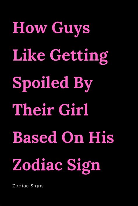 How Guys Like Getting Spoiled By Their Girl Based On His Zodiac Sign