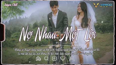 Nhạc Chill Hot Tiktok 2022 Nợ Nhau Một Lời Lofi Lỡ Yêu Người Đậm