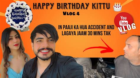 Kittu Ka Happy Wala Birthday 🎂 🥳 🎁 🎊 🎈 🎉 Vlog 4 Car Crashed With Truck