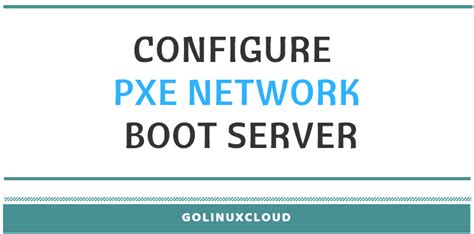 How to configure PXE boot server in Linux ( CentOS / RHEL 7 ...