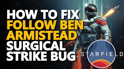 How To Fix Follow Ben Armistead Surgical Strike Quest Bug Starfield