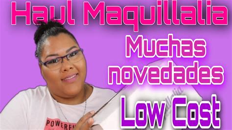 Haul Maquillalia Con Muchas Novedades Youtube