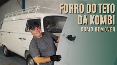 Como Remover O Forro Do Teto Da Kombi Youtube