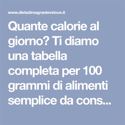 Quante Calorie Al Giorno Ti Diamo Una Tabella Completa Per 100 Grammi