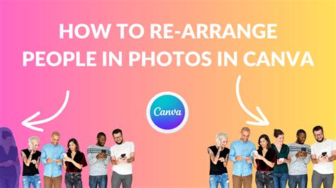 How To Re Arrange People In Photos In Canva Canva Templates