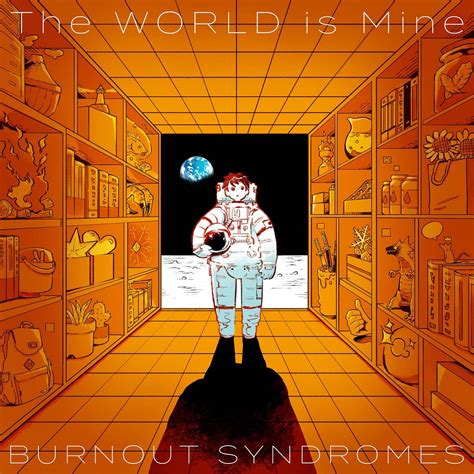 The World Is Mine Burnout Syndromes