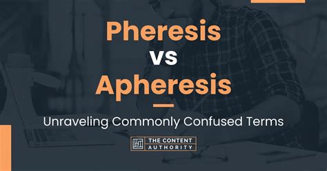 Pheresis vs Apheresis: Unraveling Commonly Confused Terms