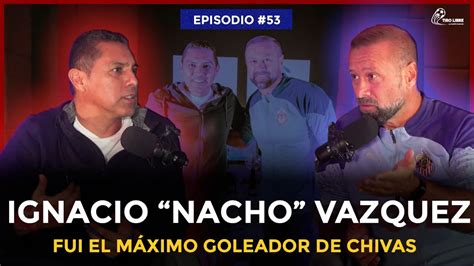 Ep El M Ximo Goleador De Chivas En Los S Nacho Vazquez