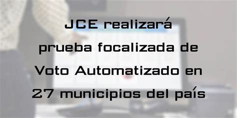 JCE realizará prueba focalizada de Voto Automatizado en 27 municipios