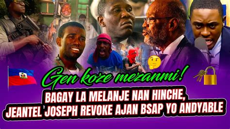 BAGAY LA MELANJE NAN HINCHE JEANTEL JOSEPH REVOKE AJAN BSAP YO