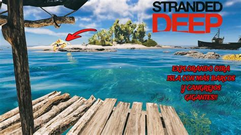 Stranded Deep Parte 4 Explorando Otra Isla Con Mas Barcos Y