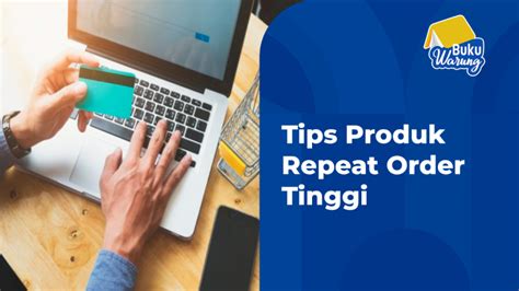 Tips Produk Repeat Order Tinggi