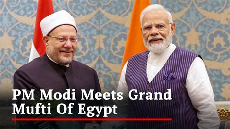 Pm Modi Egypt Visit Pm Modi Meets Grand Mufti Of Egypt Shawki Ibrahim