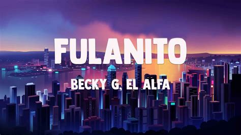 Fulanito Becky G El Alfa Lyrics Video Youtube