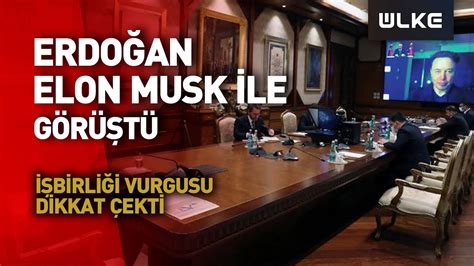 Cumhurbaşkanı Erdoğan Tesla ve SpaceX in Kurucusu Elon Musk ile