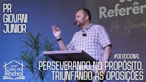 Perseverando no Propósito Triunfando às Oposições Pr Giovani