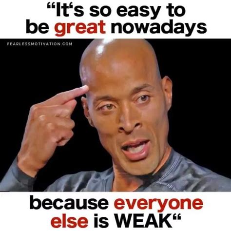 “its So Easy To Be Great Nowadays Because Everyone Else Is Weak” Such A Powerful Quote From